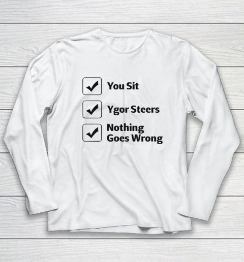 You Sit Ygor Steers Nothing Goes Wrong Long Sleeve T-Shirt