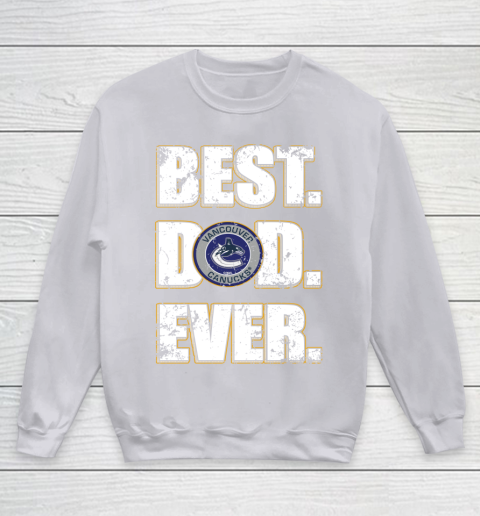 NHL Vancouver Canucks Hockey Best Dad Ever Family Shirt Youth Sweatshirt 3