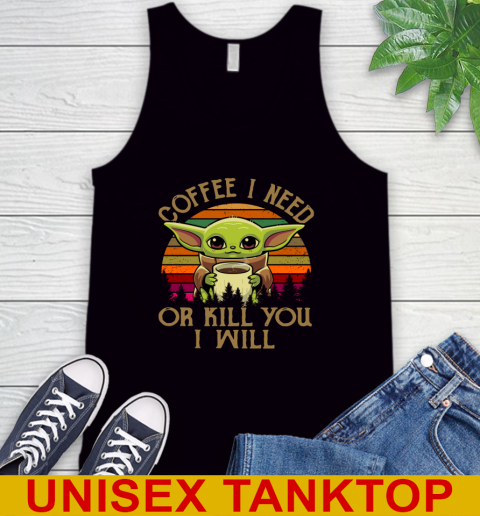 Coffee I Need Or Kill You I Will Baby Yoda Star Wars Vintage Shirts Tank Top