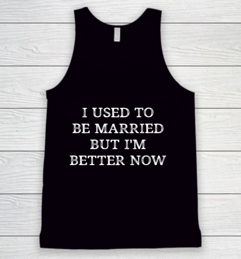 I Used To Be Married But I m Better Now Vintage Style Tank Top