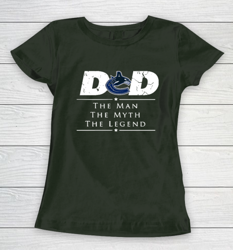 Vancouver Canucks NHL Ice Hockey Dad The Man The Myth The Legend Women's T-Shirt 4