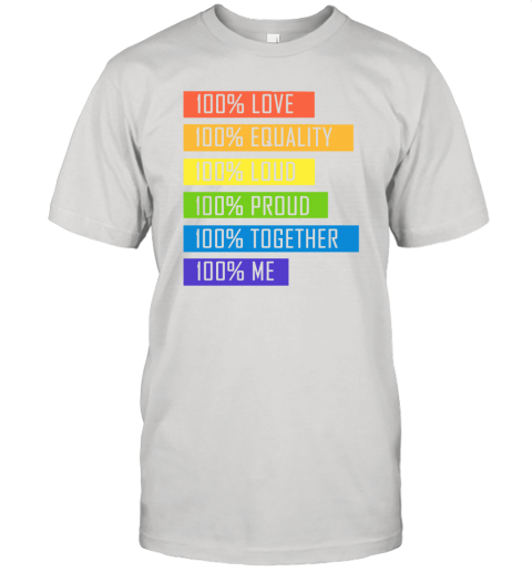 100% Love Equality Loud Proud Together 100% Me LGBT Unisex Jersey Tee