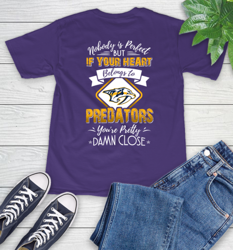 NHL Hockey Nashville Predators Nobody Is Perfect But If Your Heart Belongs To Predators You're Pretty Damn Close Shirt T-Shirt 5
