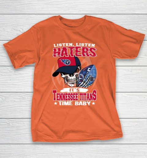 Listen Haters It is TITANS Time Baby NFL T-Shirt 4