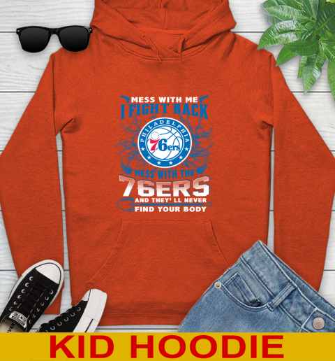 NBA Basketball Philadelphia 76ers Mess With Me I Fight Back Mess With My Team And They'll Never Find Your Body Shirt Youth Hoodie 4