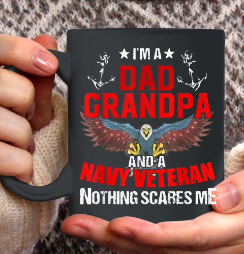 Im A Dad Grandpa And A Navy Veteran Nothing Ceramic Mug 11oz