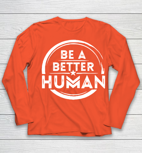 Be A Better Human Shirt Youth Long Sleeve 3