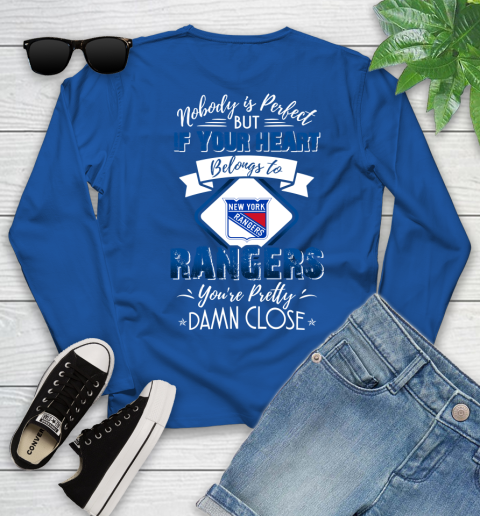 NHL Hockey New York Rangers Nobody Is Perfect But If Your Heart Belongs To Rangers You're Pretty Damn Close Shirt Youth Long Sleeve 9