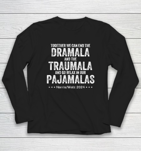 Together We Can End the Dramala And The Traumala Long Sleeve T-Shirt