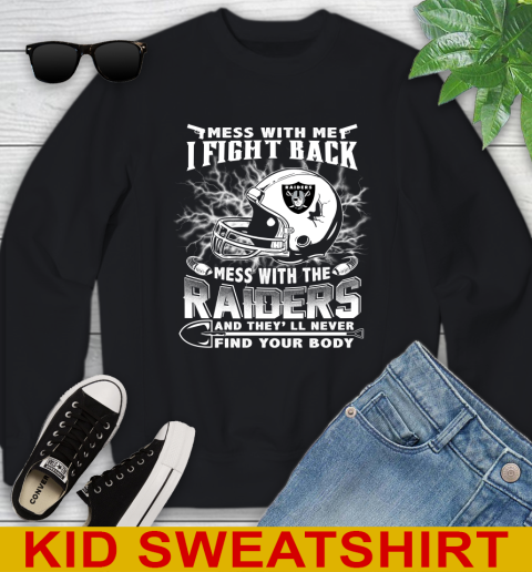 NFL Football Oakland Raiders Mess With Me I Fight Back Mess With My Team And They'll Never Find Your Body Shirt Youth Sweatshirt