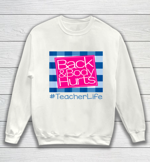 Back And Body Hurts Teacher Life Sweatshirt Tee For Sports