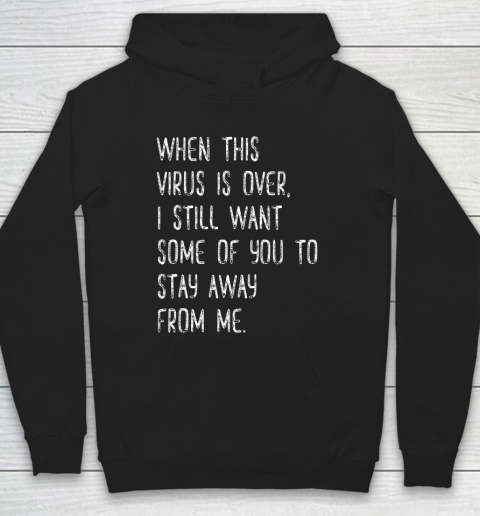 When This Virus Is Over Stay Away From Me Funny Hoodie
