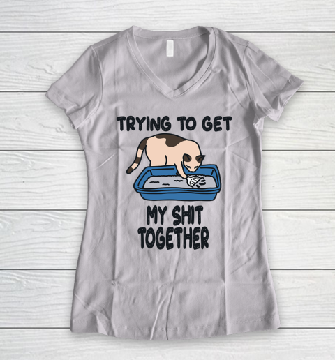 Trying to Get my Shit Together Women's V-Neck T-Shirt