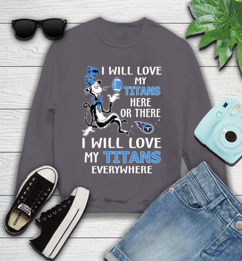 NFL Football Tennessee Titans I Will Love My Titans Everywhere Dr Seuss Shirt Youth Sweatshirt 4