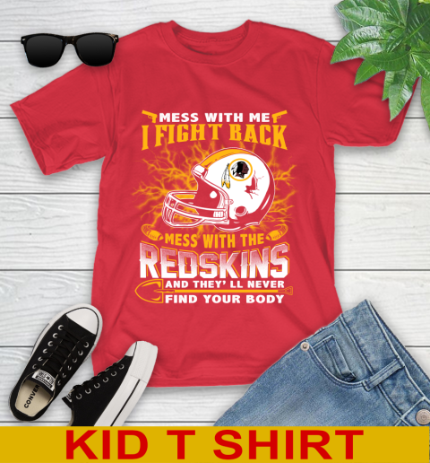 NFL Football Washington Redskins Mess With Me I Fight Back Mess With My Team And They'll Never Find Your Body Shirt Youth T-Shirt 11