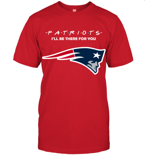 I'll Be There For You New England Patriots Friends Movie NFL Unisex Jersey Tee
