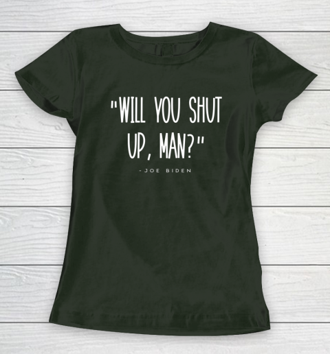 Will You Shut Up Man Joe Biden Women's T-Shirt 4
