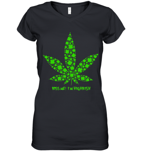 Irish Weed Kiss Me I'M Highrish Women's V-Neck T-Shirt