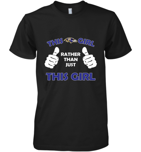 This Ravens Girl Rather Than Just This Girl Premium Men's T-Shirt