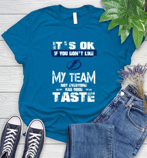 Tampa Bay Lightning NHL Hockey It's Ok If You Don't Like My Team Not Everyone Has Good Taste Women's T-Shirt 10