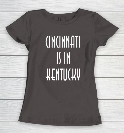 Funny Cincinnati Is In Kentucky Women's T-Shirt 5