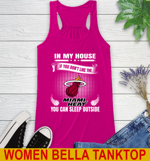 Miami Heat NBA Basketball In My House If You Don't Like The Heat You Can Sleep Outside Shirt Racerback Tank 6