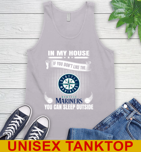 Seattle Mariners MLB Baseball In My House If You Don't Like The  Mariners You Can Sleep Outside Shirt Tank Top 3