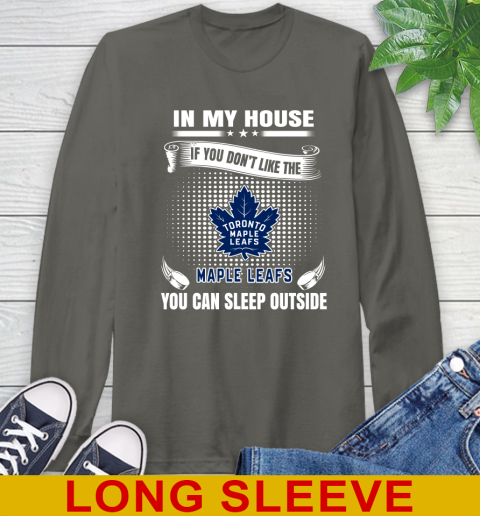 Toronto Maple Leafs NHL Hockey In My House If You Don't Like The Maple Leafs You Can Sleep Outside Shirt Long Sleeve T-Shirt 10