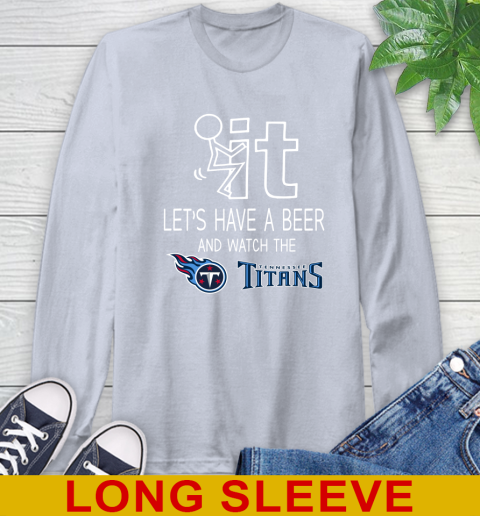 Tennessee Titans Football NFL Let's Have A Beer And Watch Your Team Sports Long Sleeve T-Shirt 6