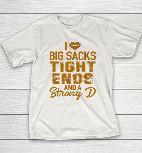 I Love Big Sacks Tight Ends and A Strong D Funny Football Youth T-Shirt