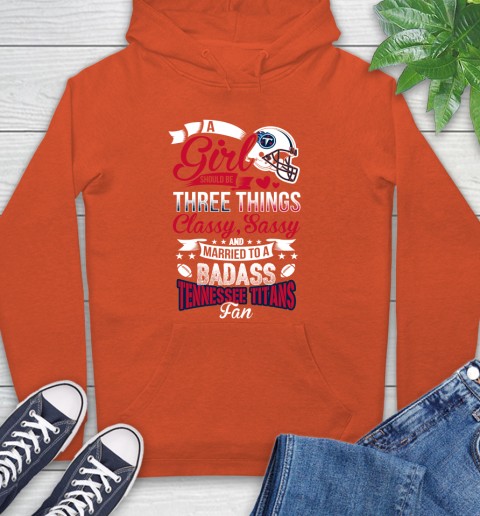 Tennessee Titans NFL Football A Girl Should Be Three Things Classy Sassy And A Be Badass Fan Hoodie 4