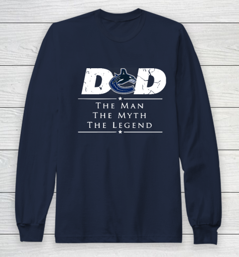 Vancouver Canucks NHL Ice Hockey Dad The Man The Myth The Legend Long Sleeve T-Shirt 2