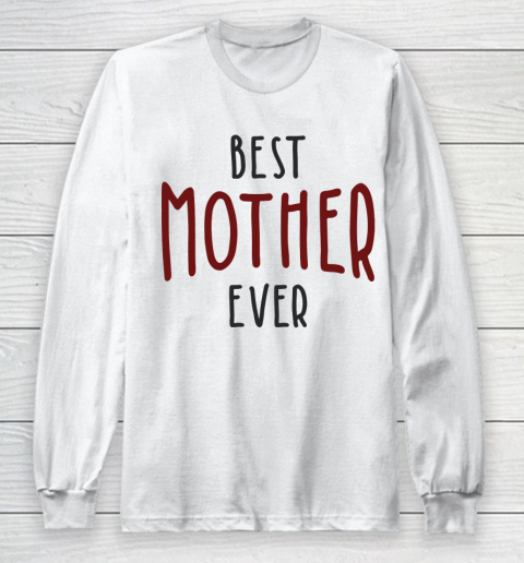Mother's Day Funny Gift Ideas Apparel  Best Mother Ever T Shirt Long Sleeve T-Shirt