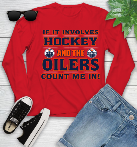 NHL If It Involves Hockey And The Edmonton Oilers Count Me In Sports Youth Long Sleeve 11