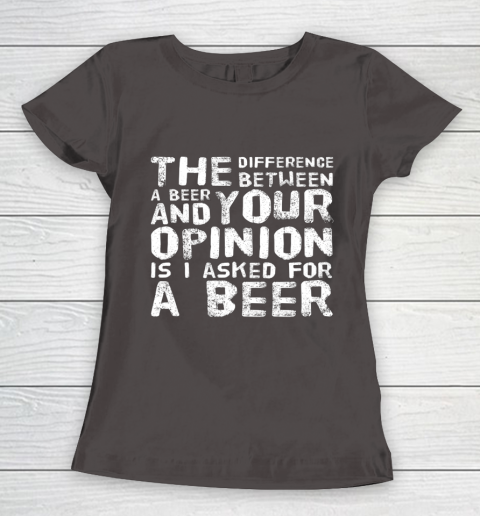 The difference between a beer and your opinion funny beer Women's T-Shirt 7