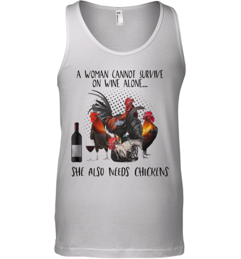 A Woman Cannot Survive On Wine Alone She Also Needs Chickens Tank Top