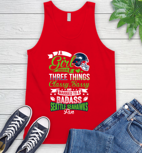 Seattle Seahawks NFL Football A Girl Should Be Three Things Classy Sassy And A Be Badass Fan Tank Top 5