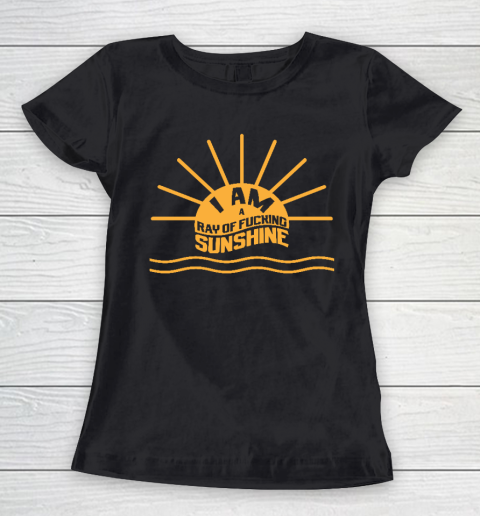 I am a Ray of fucking Sunshine Women's T-Shirt