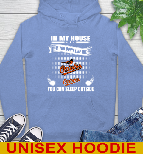 Baltimore Orioles MLB Baseball In My House If You Don't Like The Orioles You Can Sleep Outside Shirt Hoodie 11
