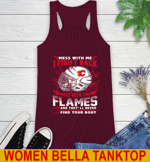 NHL Hockey Calgary Flames Mess With Me I Fight Back Mess With My Team And They'll Never Find Your Body Shirt Racerback Tank 2