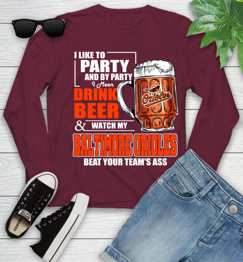 MLB I Like To Party And By Party I Mean Drink Beer And Watch My Baltimore Orioles Beat Your Team's Ass Baseball Youth Long Sleeve 6
