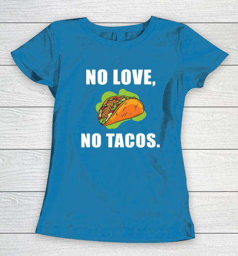 No Love No Tacos Shirt Women's T-Shirt 6