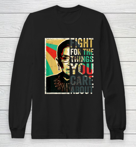 Notorious RBG Shirt Fight For The Things You Care About Vintage Rbg Long Sleeve T-Shirt