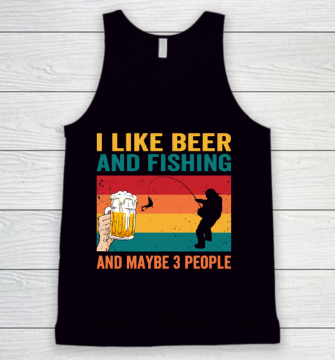 Beer Lover Funny Shirt I like Beer And Fishing And Paybe 3 People Tank Top