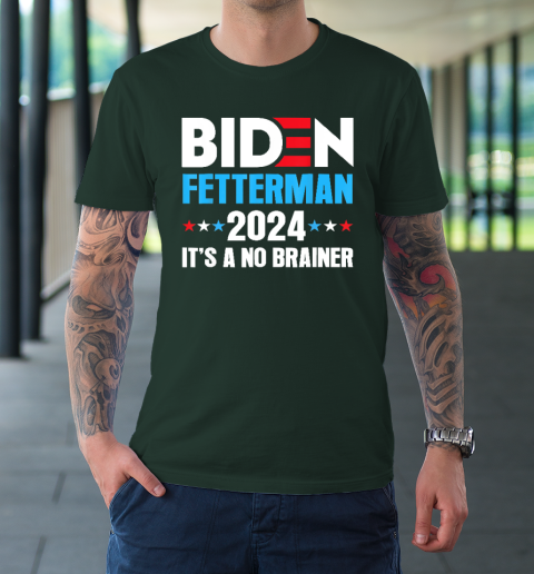 Biden Fetterman 2024 It's a No Brainer Political T-Shirt 3