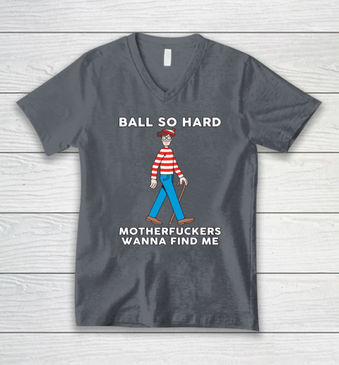 Ball So Hard Motherfuckers Wanna Find Me V-Neck T-Shirt 3