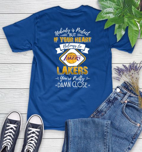 NBA Basketball Los Angeles Lakers Nobody Is Perfect But If Your Heart Belongs To Lakers You're Pretty Damn Close Shirt Women's T-Shirt 10
