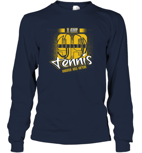 I Got 99 Problems TENNIS Solves All Of'em Long Sleeve T-Shirt 3 I Got 99 Problems TENNIS Solves All Of'em Long Sleeve T-Shirt - Image 3