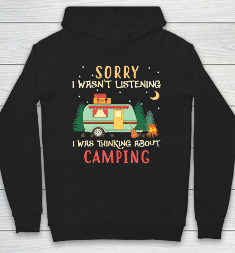 Funny Camping Shirt Sorry I wasn't listening I was thinking about Camping Hoodie