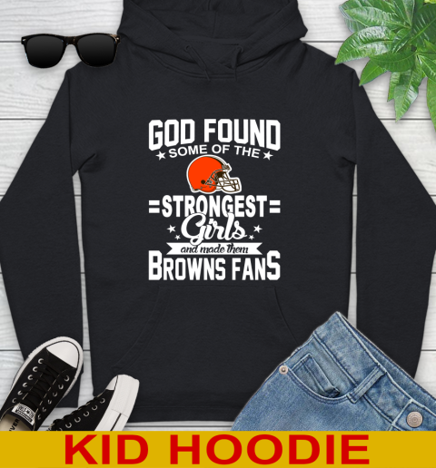 Cleveland Browns NFL Football God Found Some Of The Strongest Girls Adoring Fans Youth Hoodie